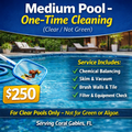Medium Pool - One-Time
Cleaning (Clear / Not
Green)